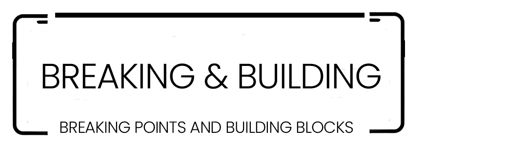 Breaking and Building